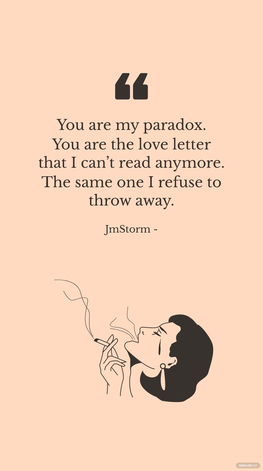 JmStorm - You are my paradox. You are the love letter that I can’t read anymore. The same one I refuse to throw away.