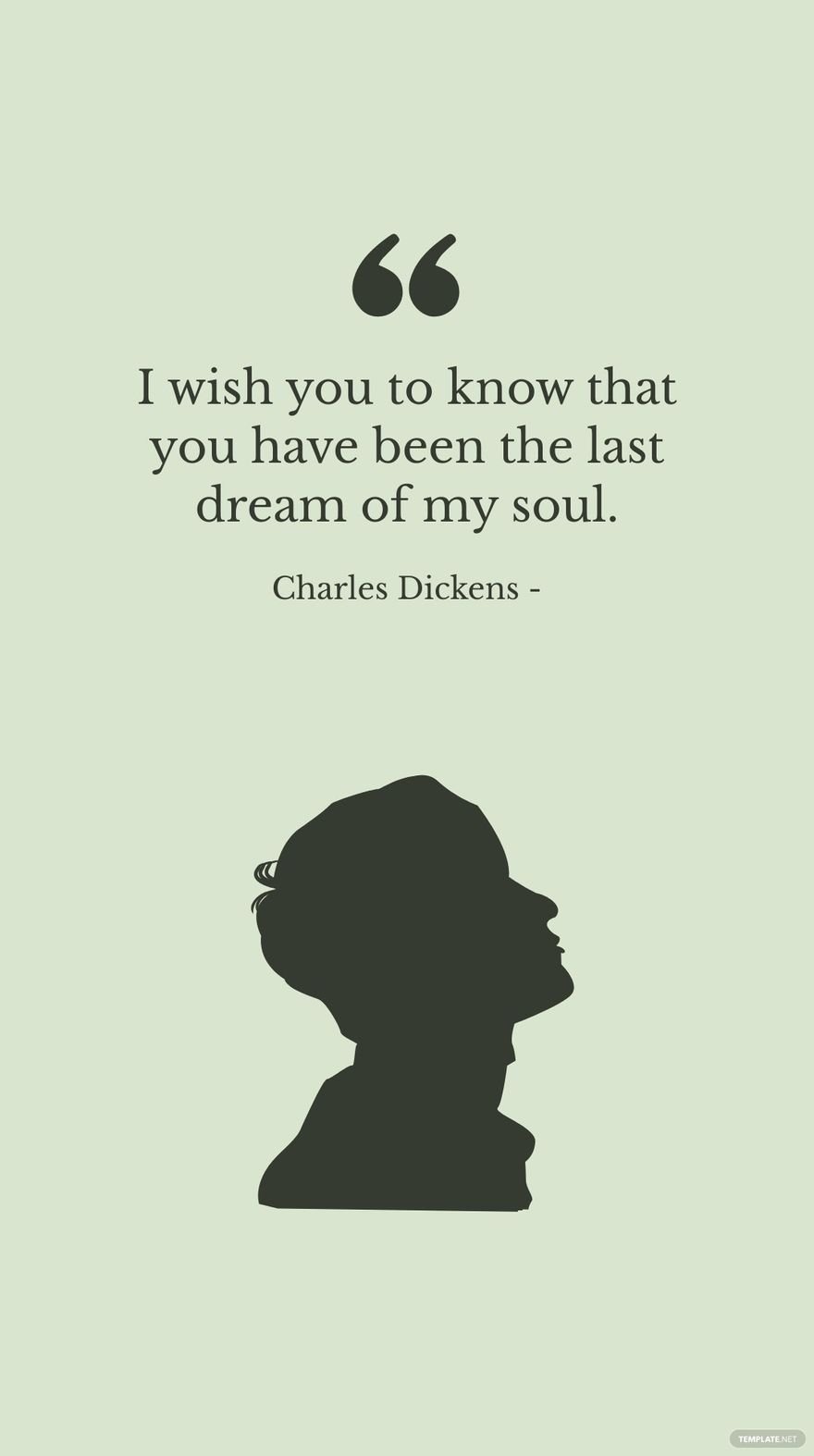 Charles Dickens - I wish you to know that you have been the last dream of my soul.
