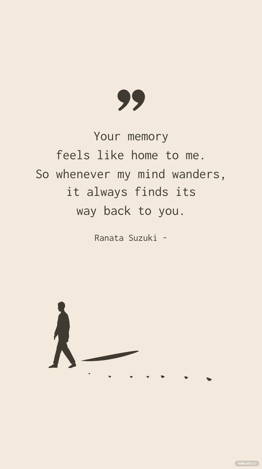 Free Ranata Suzuki - Your memory feels like home to me. So whenever my mind wanders, it always finds its way back to you.