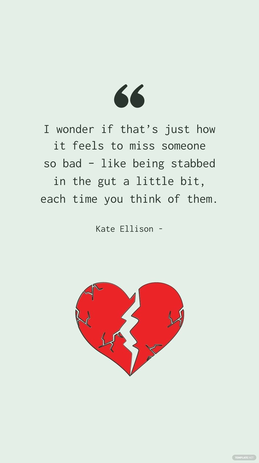 Free Kate Ellison - I wonder if that’s just how it feels to miss someone so bad – like being stabbed in the gut a little bit, each time you think of them. in JPG
