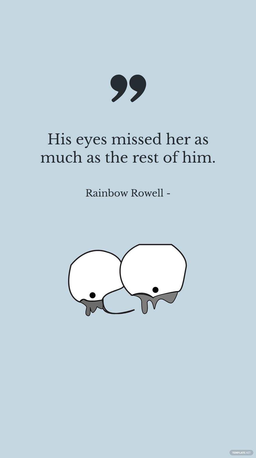 Free Rainbow Rowell - His eyes missed her as much as the rest of him.