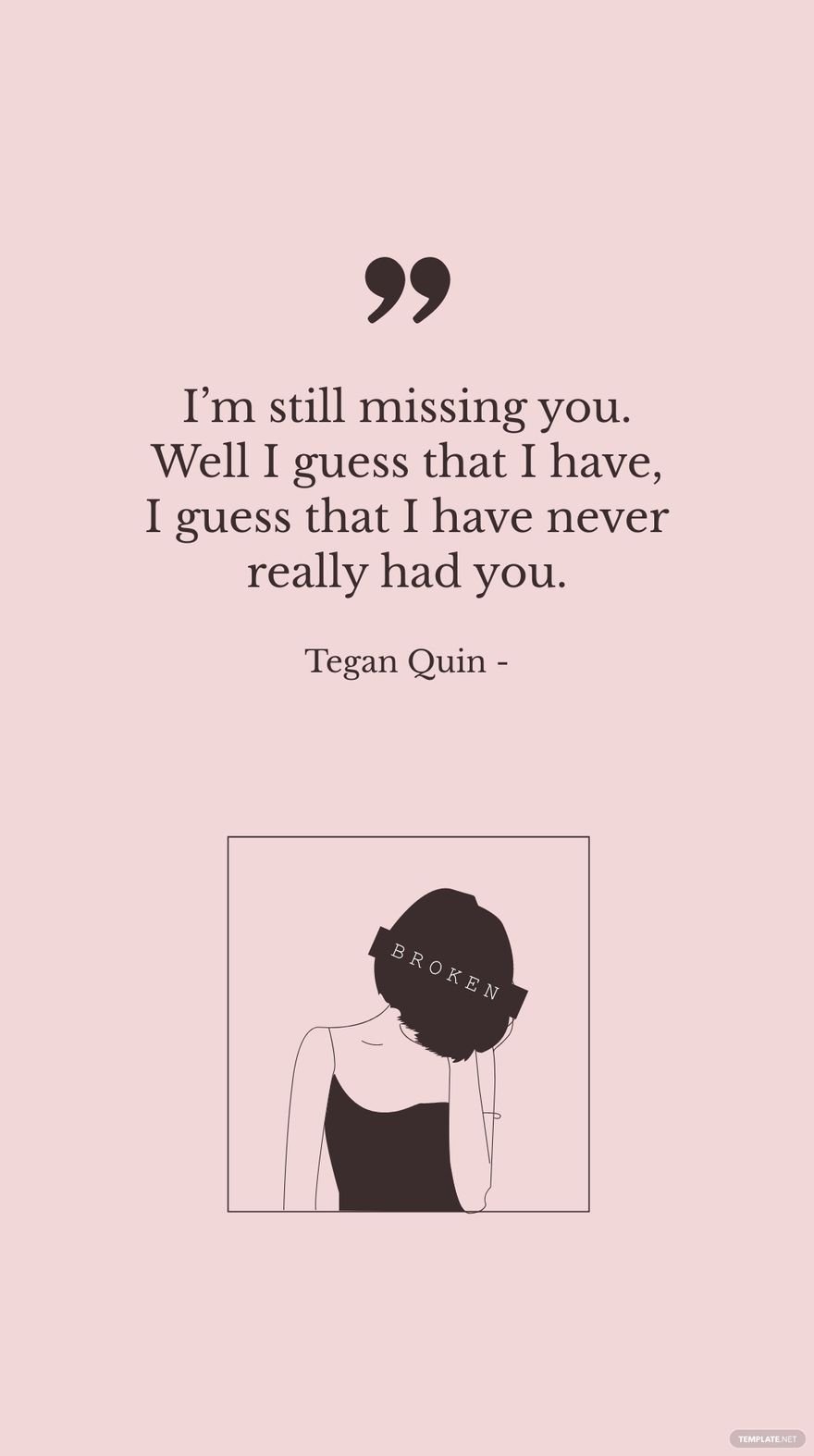 Tegan Quin - I’m still missing you. Well I guess that I have, I guess that I have never really had you.