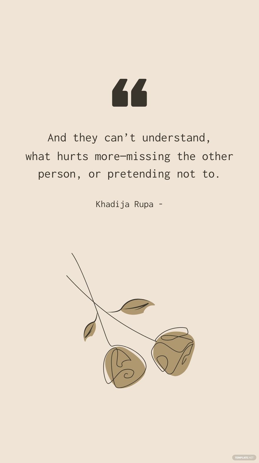 Khadija Rupa - And they can’t understand, what hurts more—missing the other person, or pretending not to.