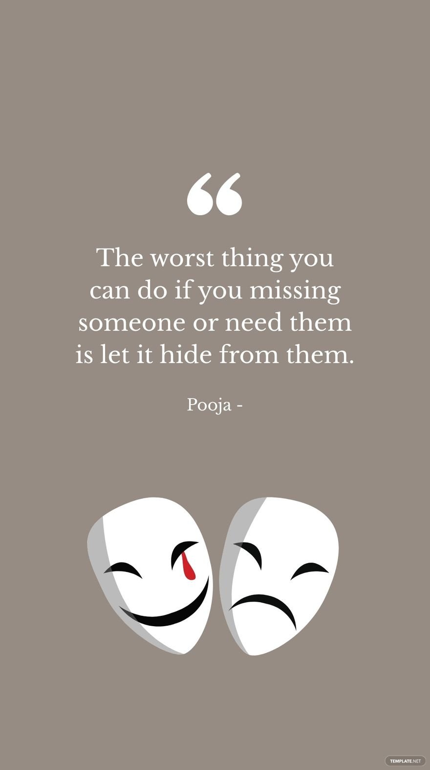 Pooja - The worst thing you can do if you missing someone or need them is let it hide from them.