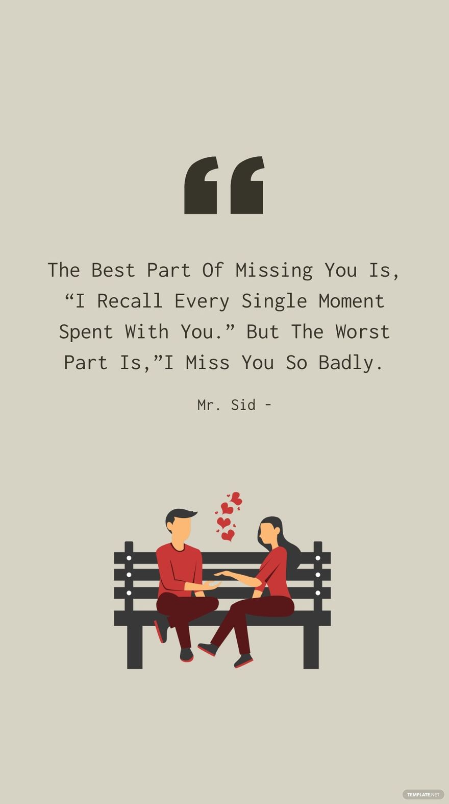 Mr. Sid - The Best Part Of Missing You Is, “I Recall Every Single Moment Spent With You.” But The Worst Part Is,”I Miss You So Badly.