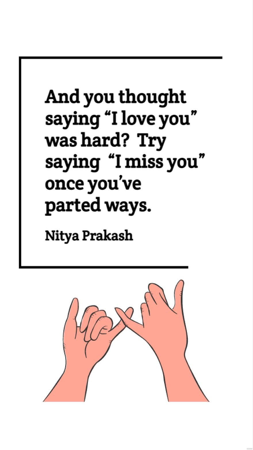 Nitya Prakash - And you thought saying “I love you” was hard? Try saying “I miss you” once you’ve parted ways.