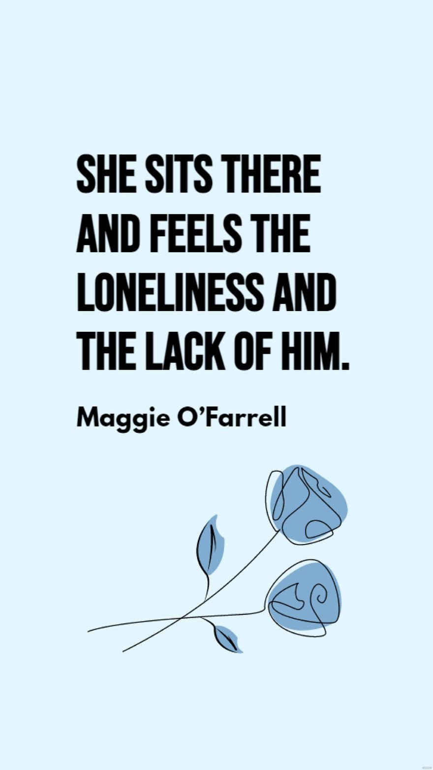 Maggie O’Farrell - She sits there and feels the loneliness and the lack of him.