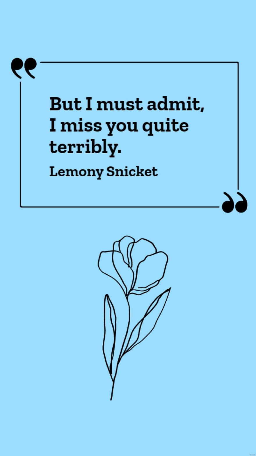 Lemony Snicket, The Beatrice Letters - But I must admit, I miss you quite terribly.