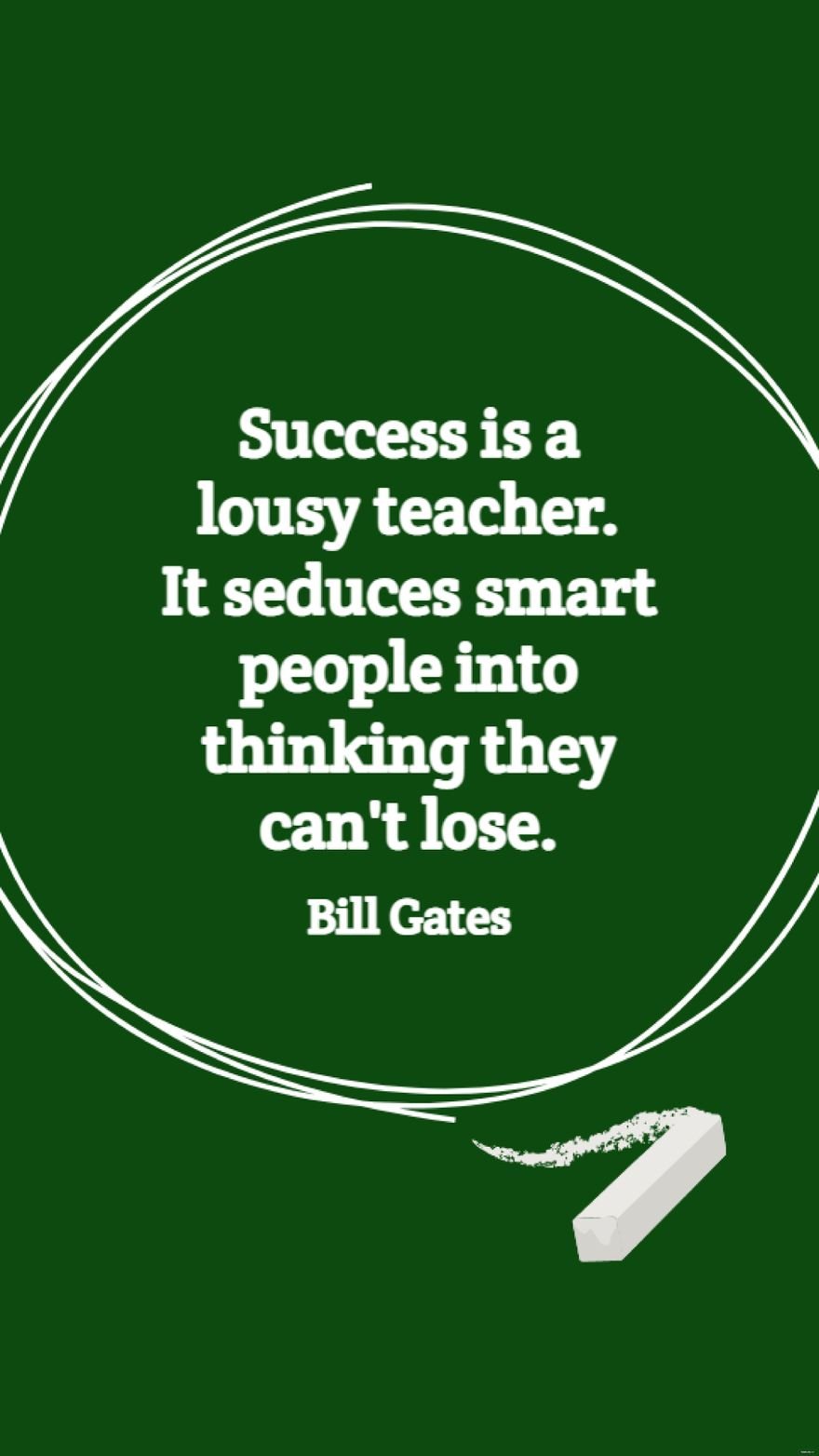 Free Bill Gates - Success is a lousy teacher. It seduces smart people into thinking they can't lose. in JPG