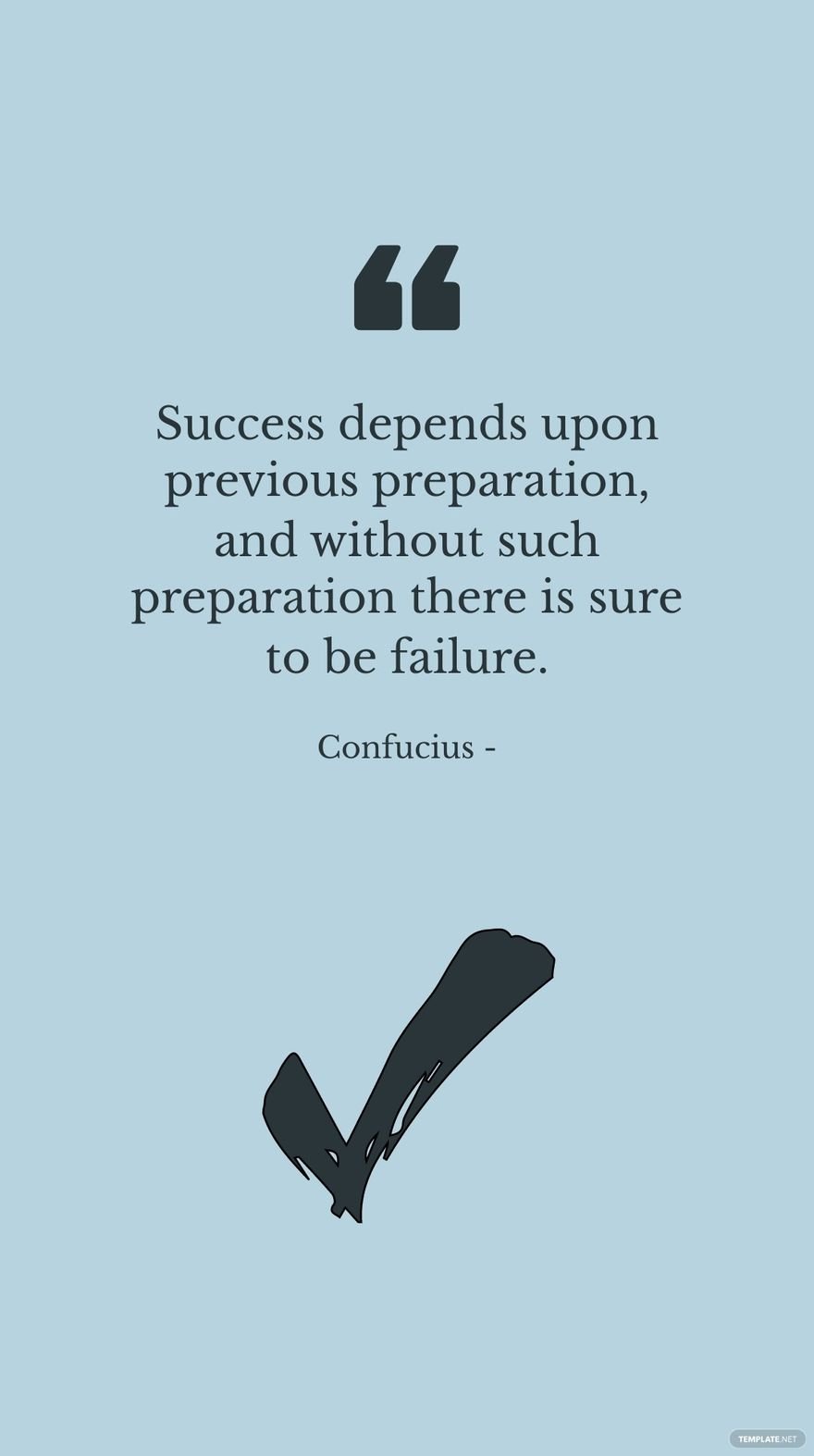 Free Confucius - Success depends upon previous preparation, and without such preparation there is sure to be failure. in JPG