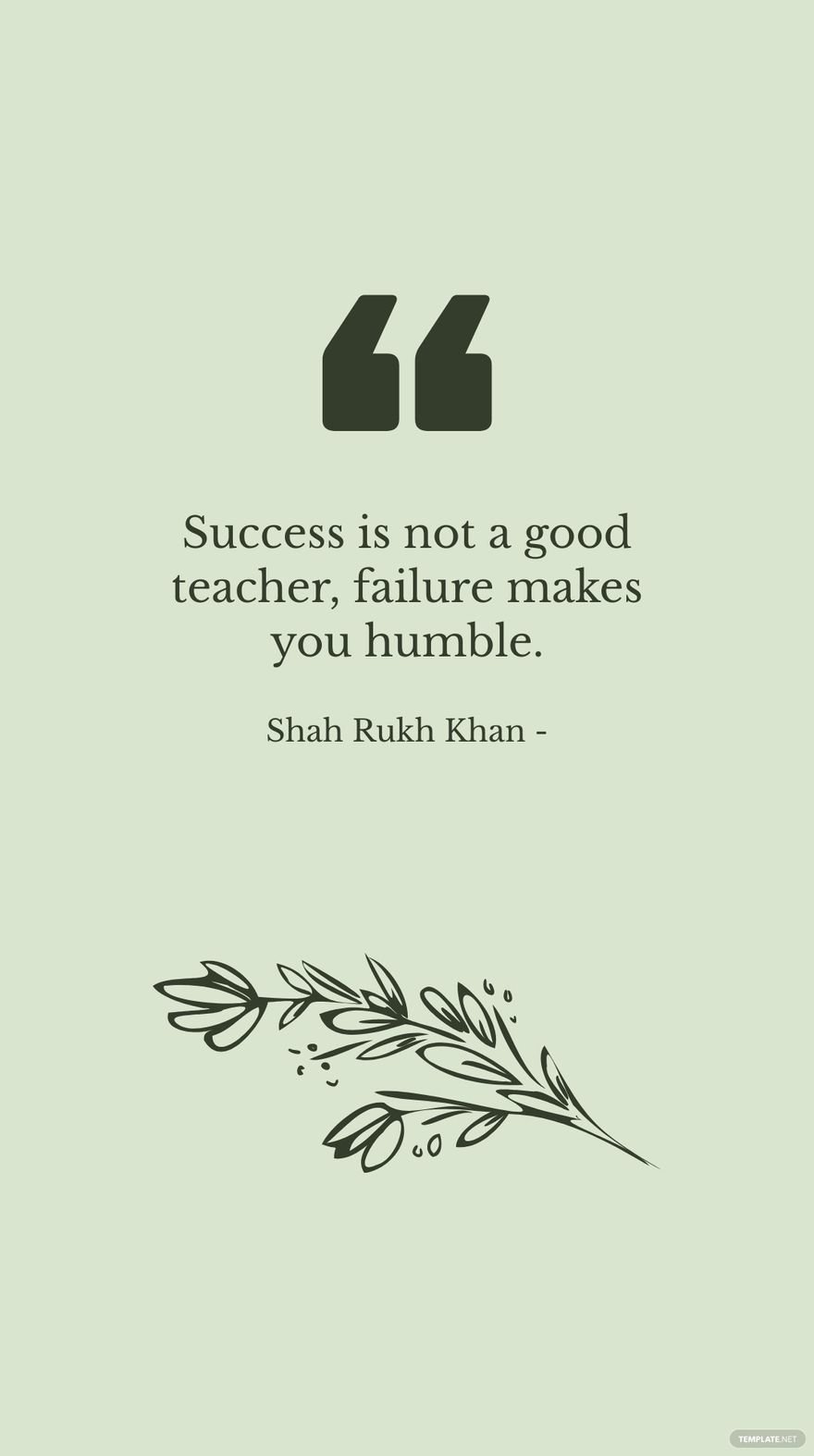 Shah Rukh Khan - Success is not a good teacher, failure makes you humble.