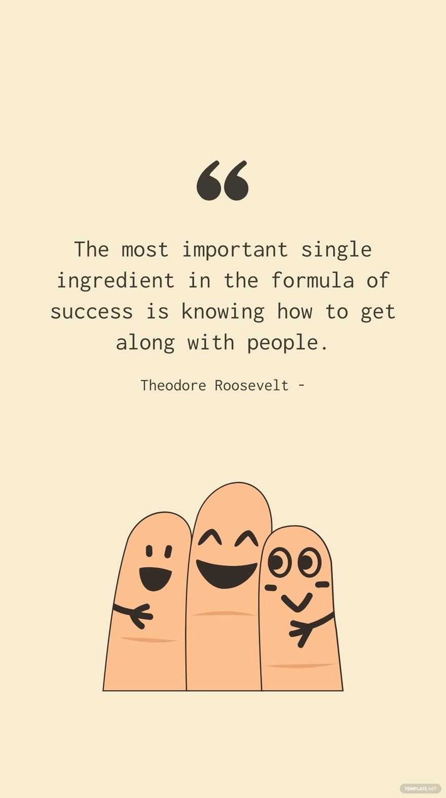 Free Theodore Roosevelt - The most important single ingredient in the formula of success is knowing how to get along with people. in JPG