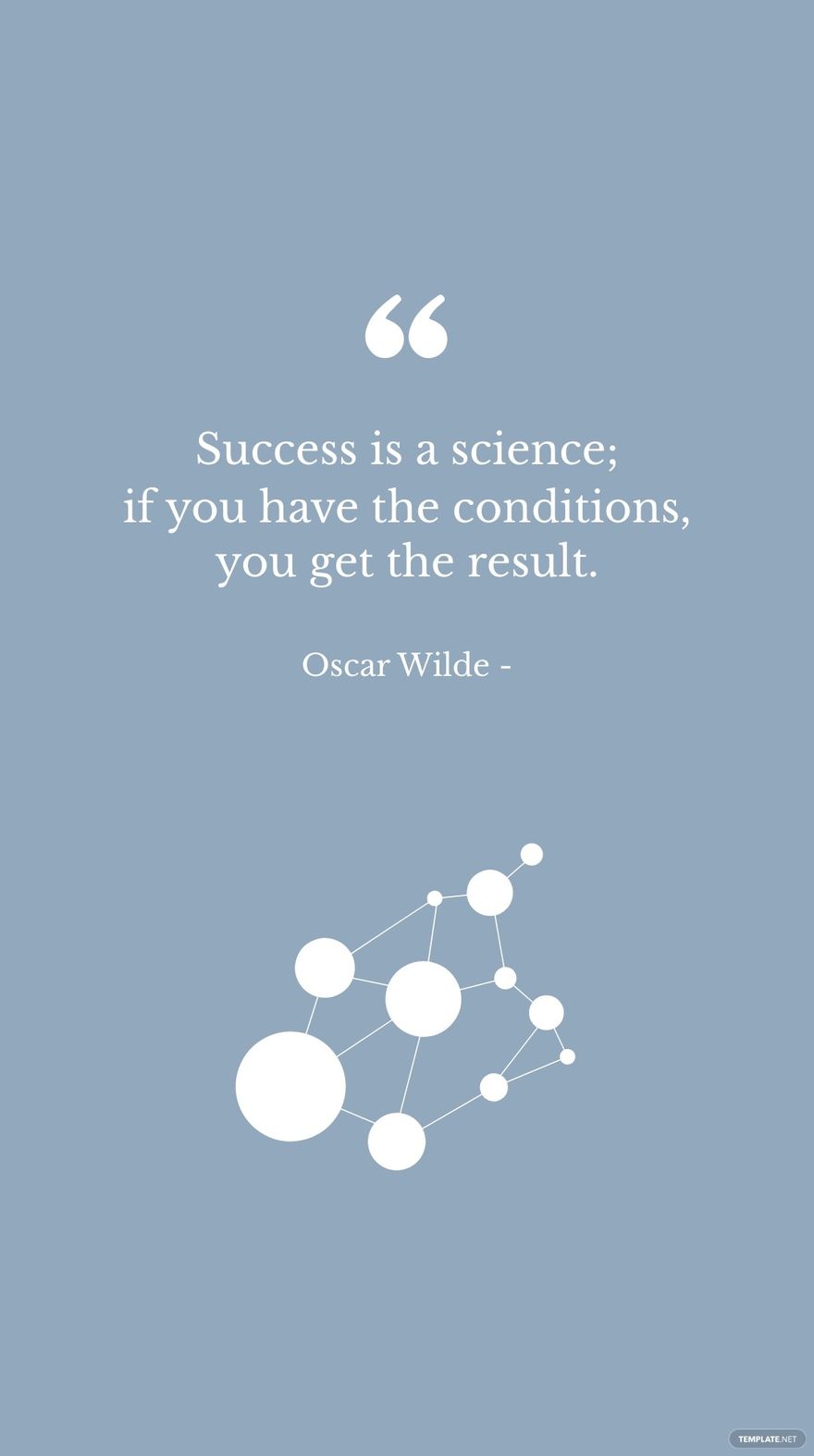 Oscar Wilde - Success is a science; if you have the conditions, you get the result.
