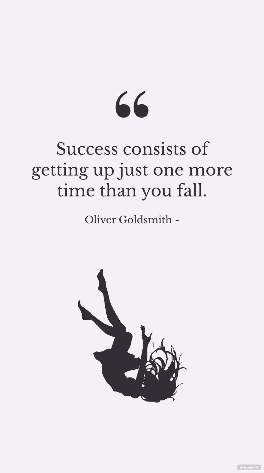 Oliver Goldsmith - Success consists of getting up just one more time than you fall.