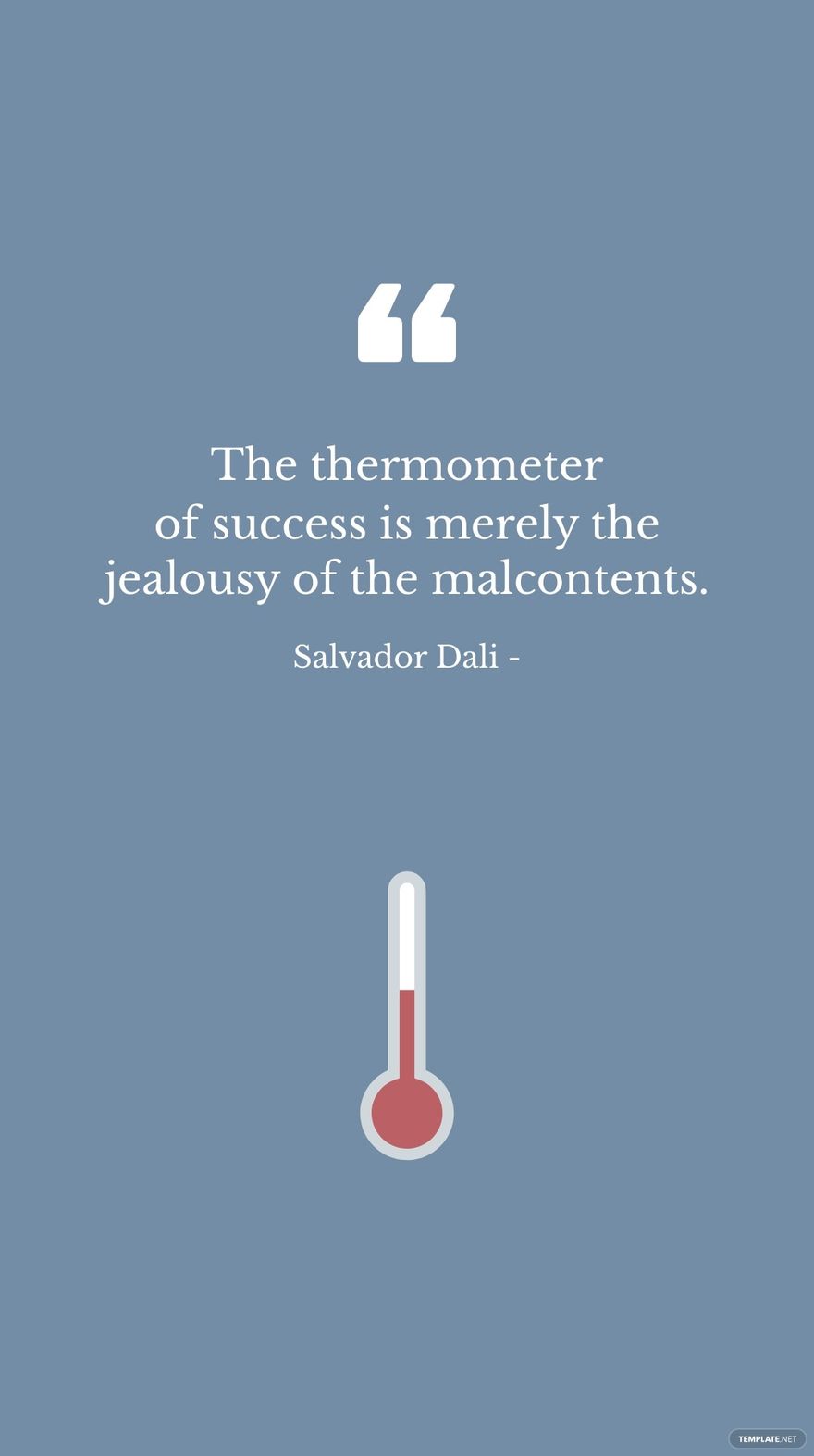 Salvador Dali - The thermometer of success is merely the jealousy of the malcontents.