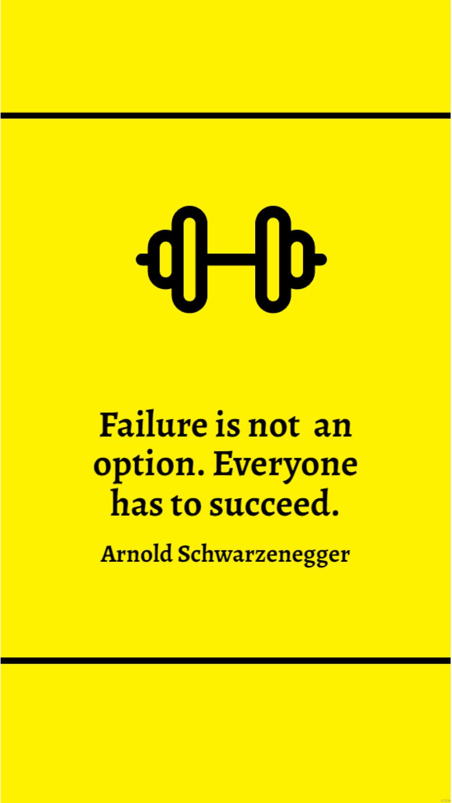 Free Arnold Schwarzenegger - Failure is not an option. Everyone has to succeed. in JPG