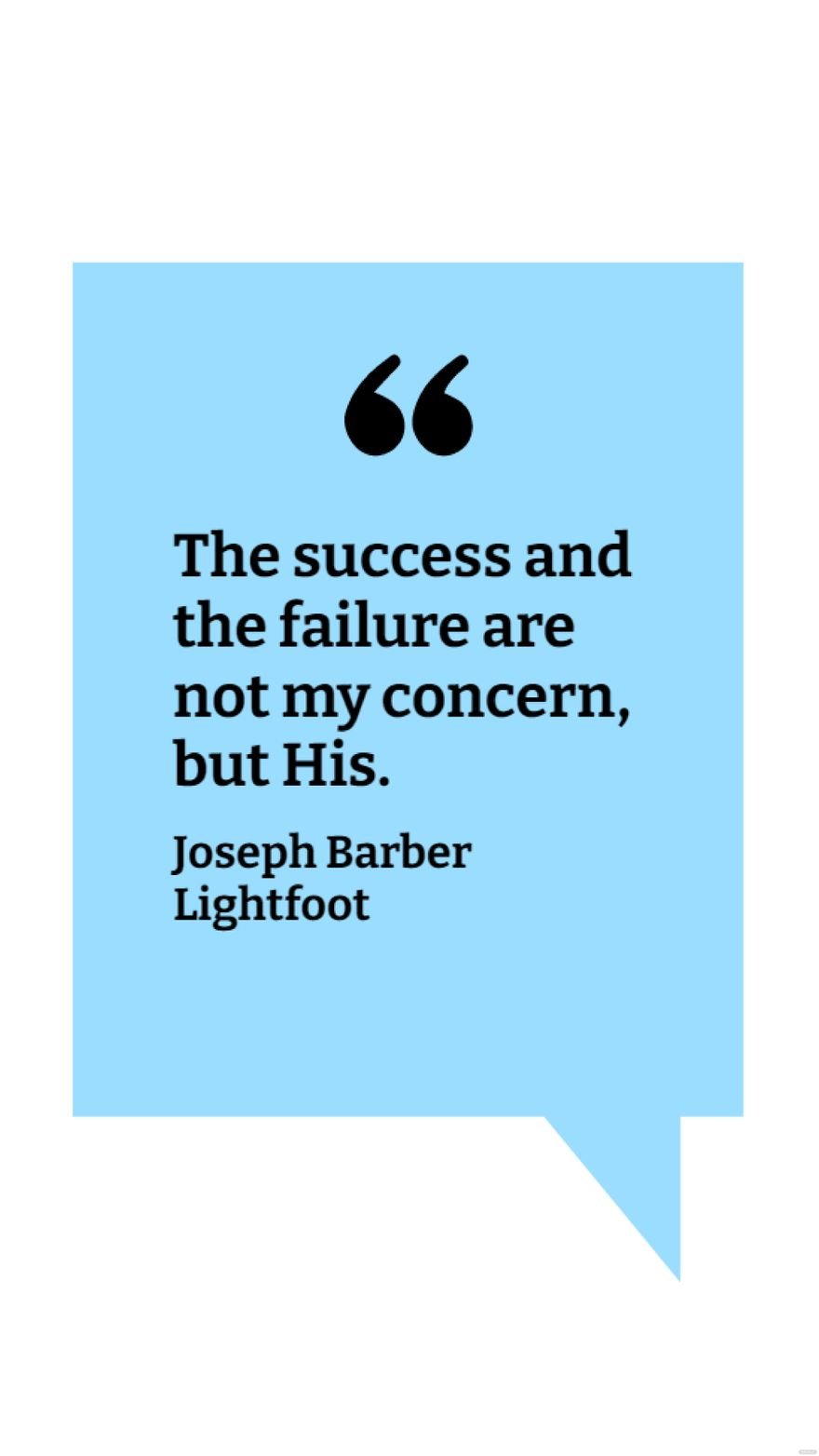 Free Joseph Barber Lightfoot - The success and the failure are not my concern, but His.