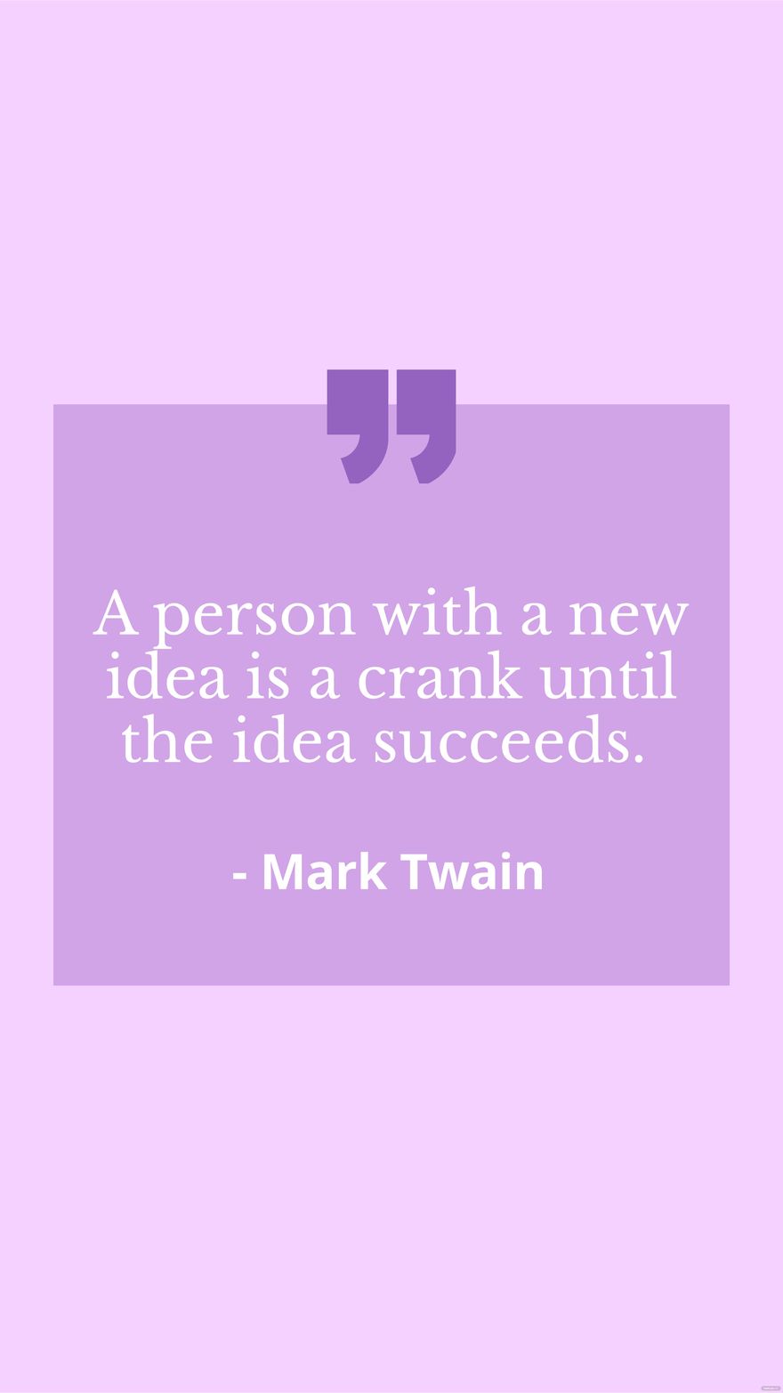 Free Mark Twain - A person with a new idea is a crank until the idea succeeds.