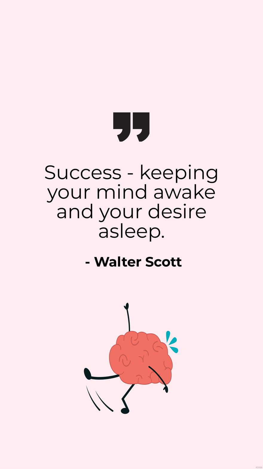 Free Walter Scott-Success - keeping your mind awake and your desire asleep.