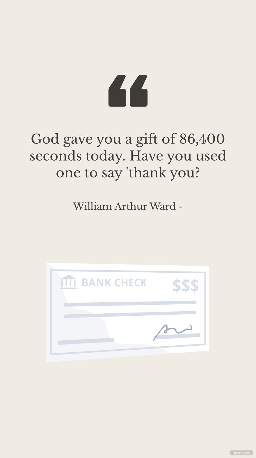 William Arthur Ward - God gave you a gift of 86,400 seconds today. Have you used one to say 'thank you?