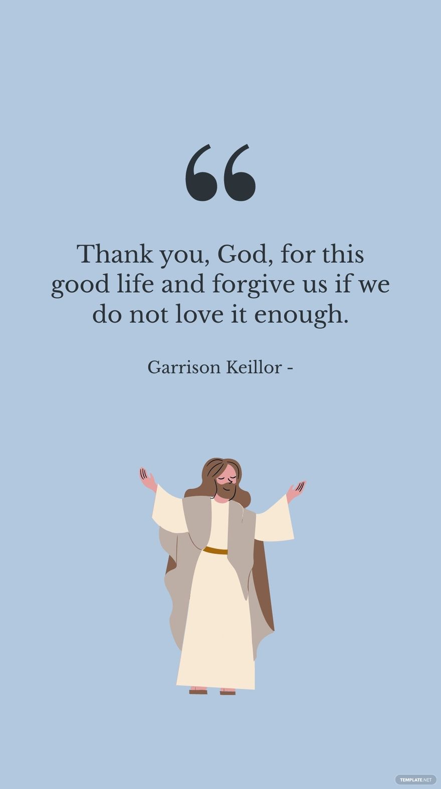 Free Garrison Keillor - Thank you, God, for this good life and forgive us if we do not love it enough. in JPG