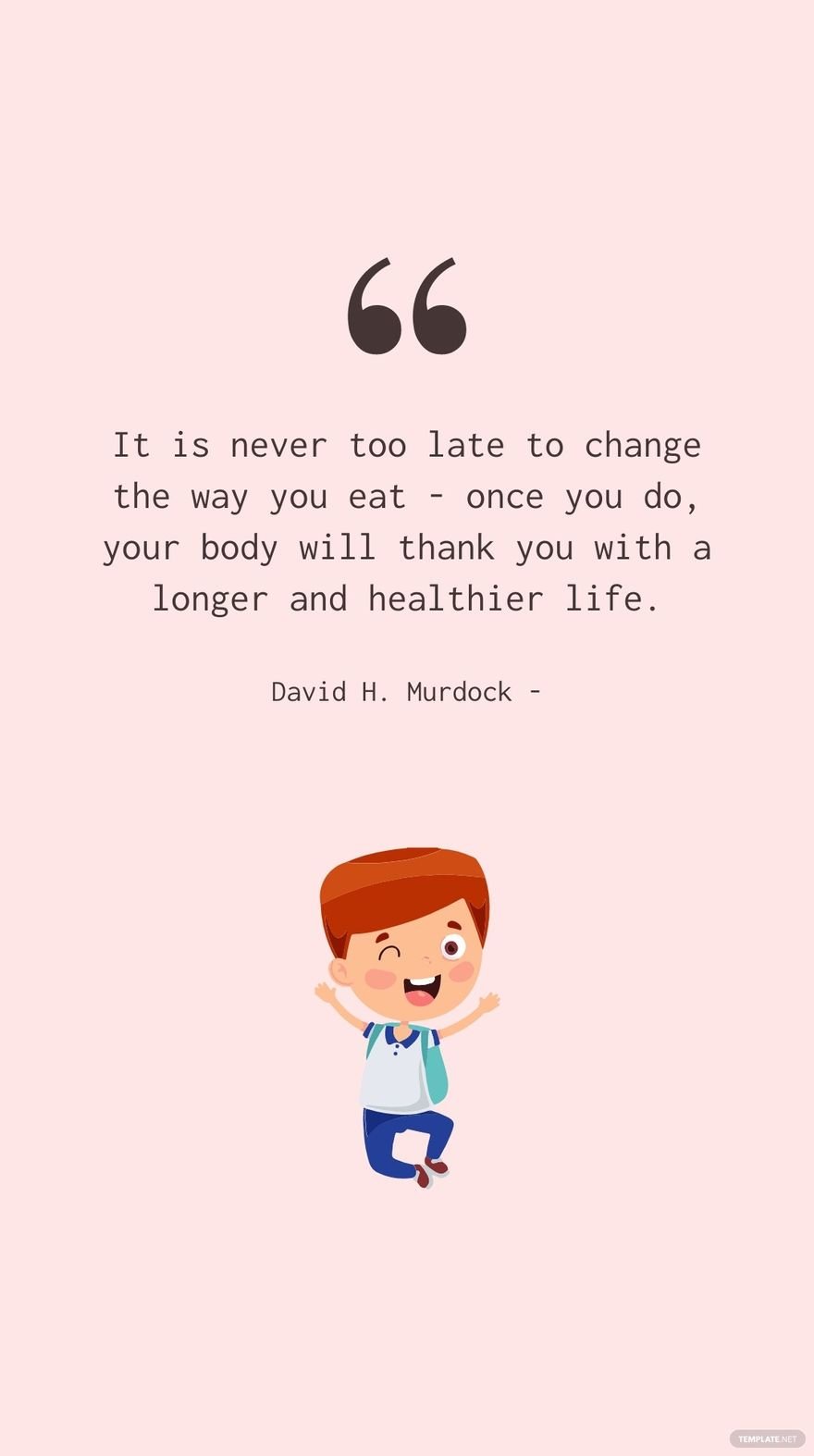 David H. Murdock - It is never too late to change the way you eat - once you do, your body will thank you with a longer and healthier life.