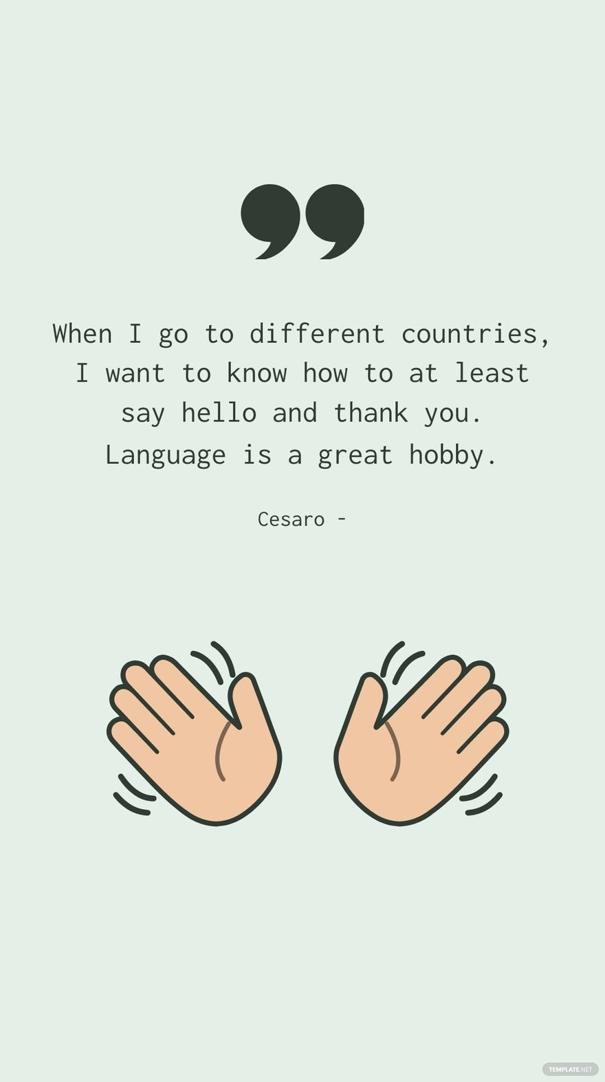 Cesaro - When I go to different countries, I want to know how to at least say hello and thank you. Language is a great hobby.