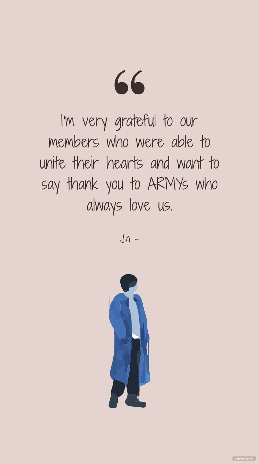 Jin - I'm very grateful to our members who were able to unite their hearts and want to say thank you to ARMYs who always love us.