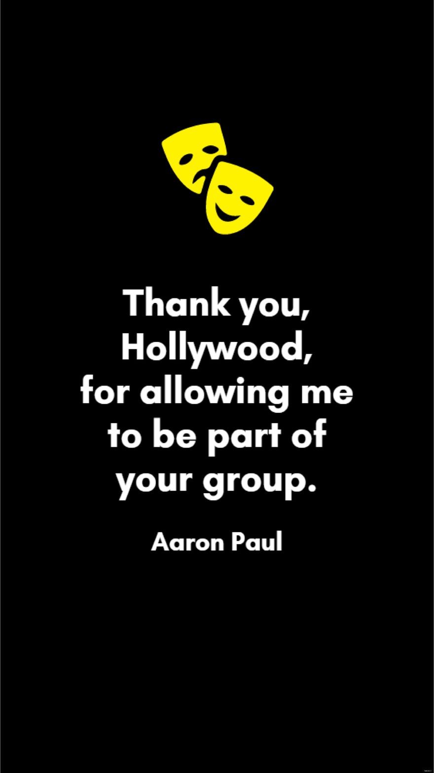 Aaron Paul - Thank you, Hollywood, for allowing me to be part of your group.