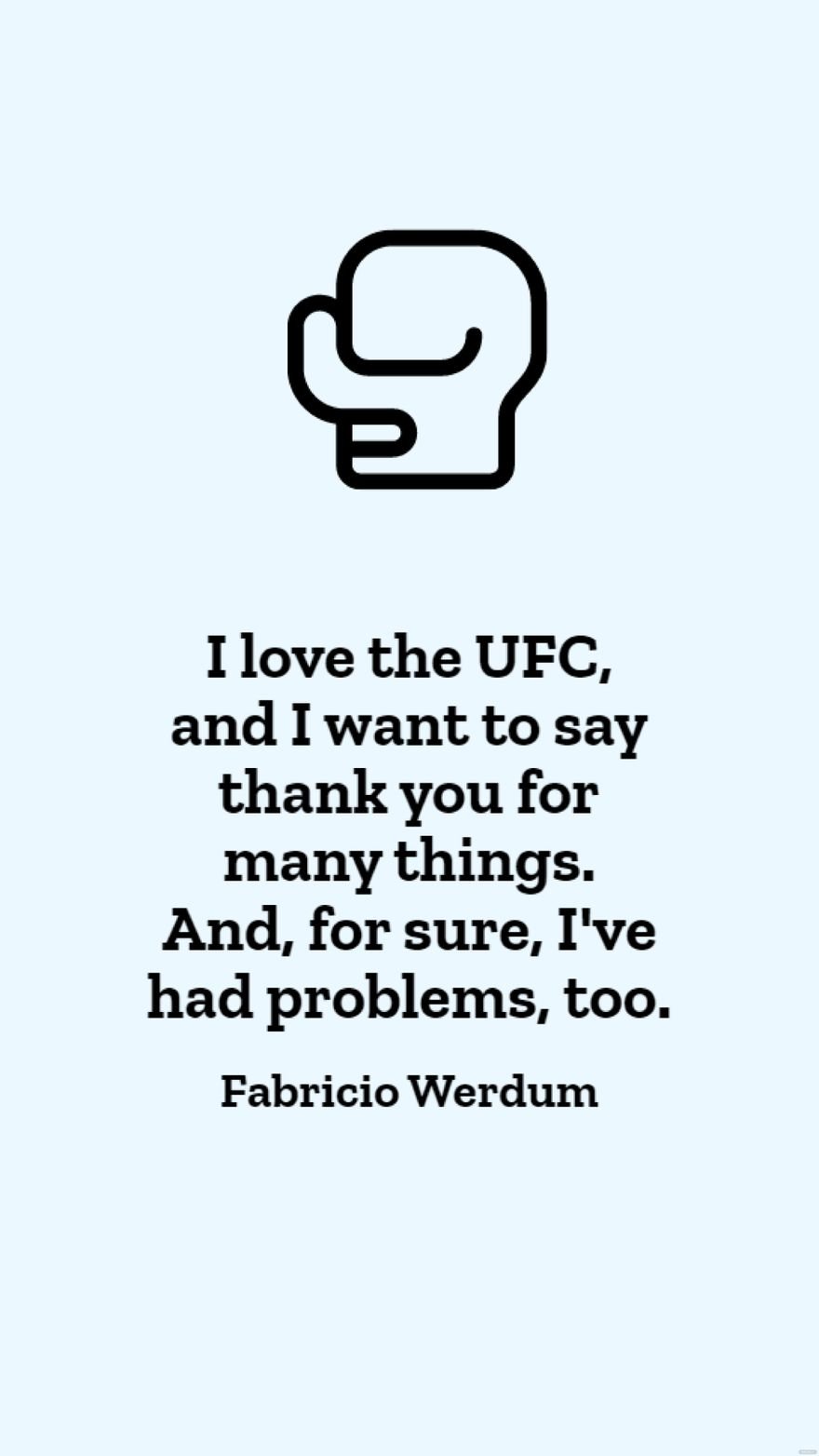 Free Fabricio Werdum - I love the UFC, and I want to say thank you for many things. And, for sure, I've had problems, too. in JPG