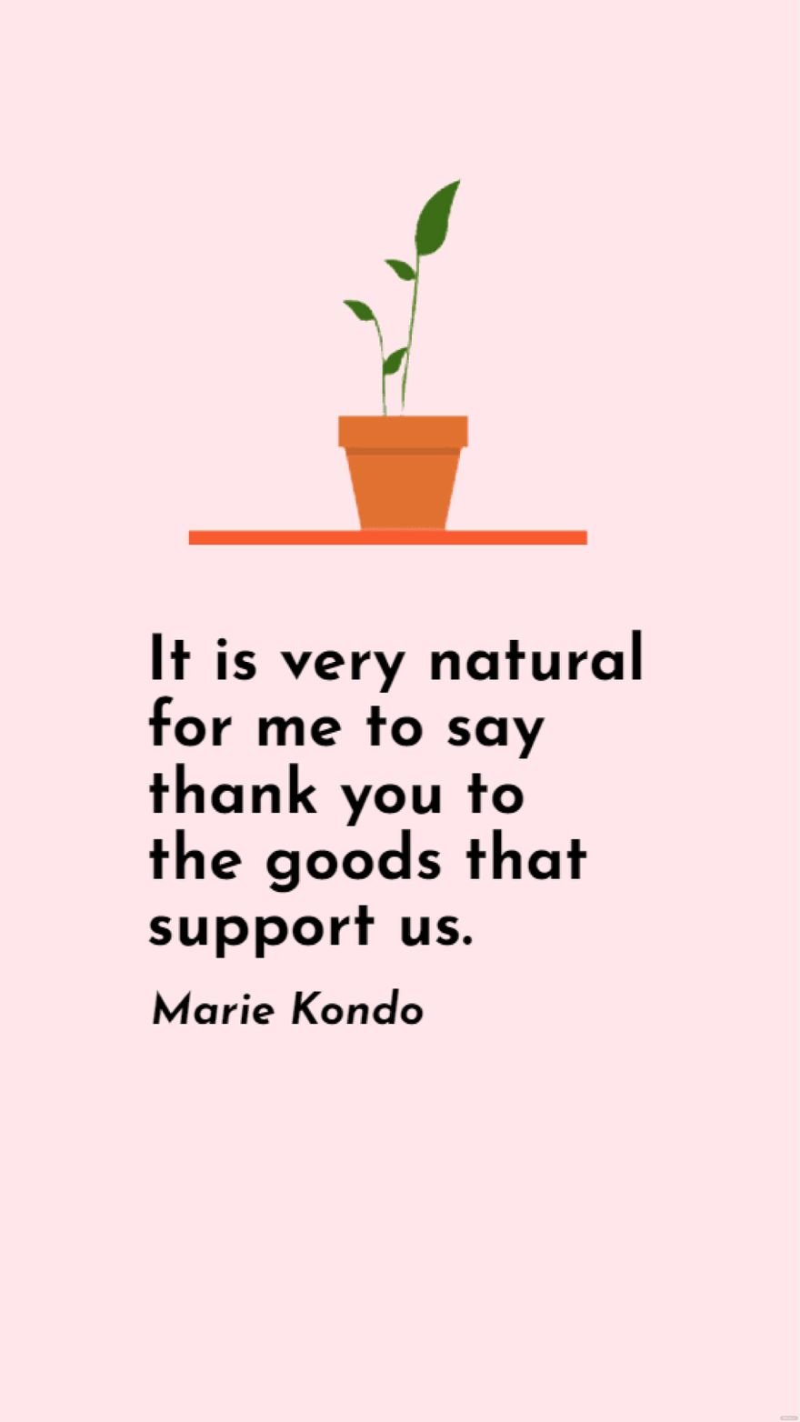 Free Marie Kondo - It is very natural for me to say thank you to the goods that support us. in JPG