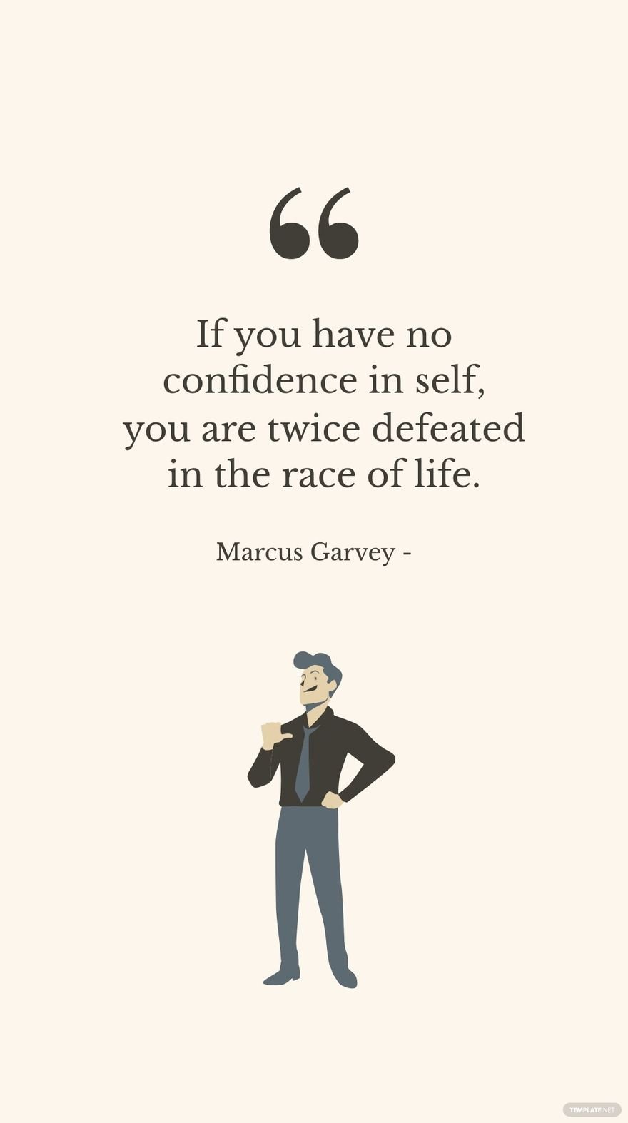 Marcus Garvey - If you have no confidence in self, you are twice defeated in the race of life. in JPG
