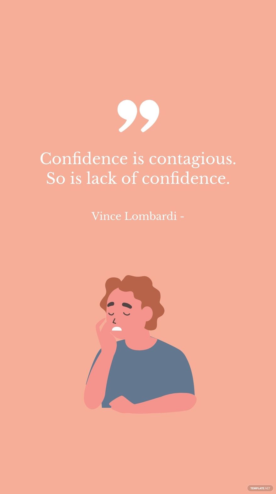 Vince Lombardi - Confidence is contagious. So is lack of confidence.