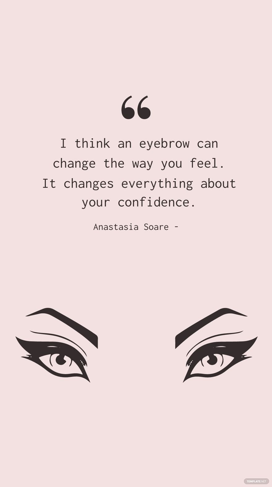 Free Anastasia Soare - I think an eyebrow can change the way you feel. It changes everything about your confidence. in JPG