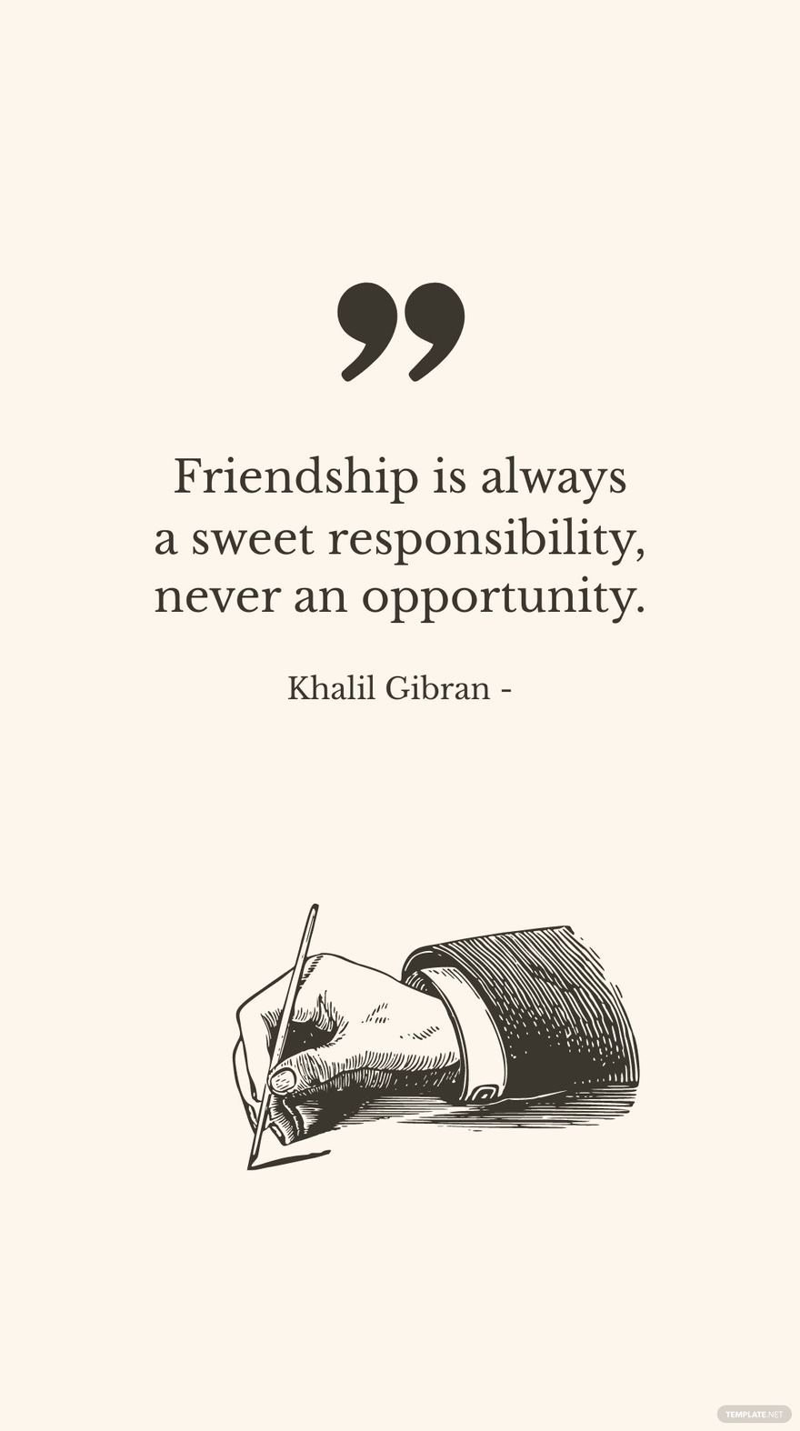 Khalil Gibran - Friendship is always a sweet responsibility, never an opportunity.