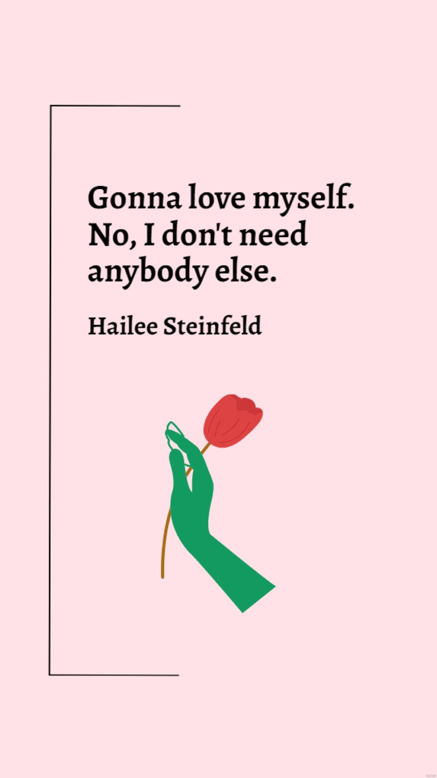 Hailee Steinfeld - Gonna love myself. No, I don't need anybody else.