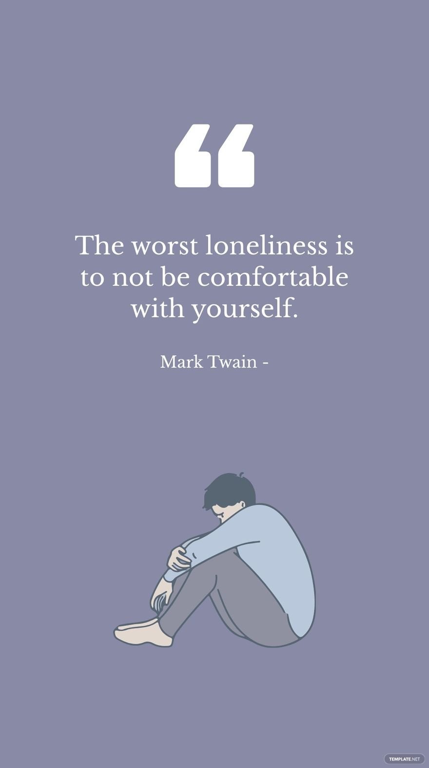 Mark Twain - The worst loneliness is to not be comfortable with yourself. in JPG