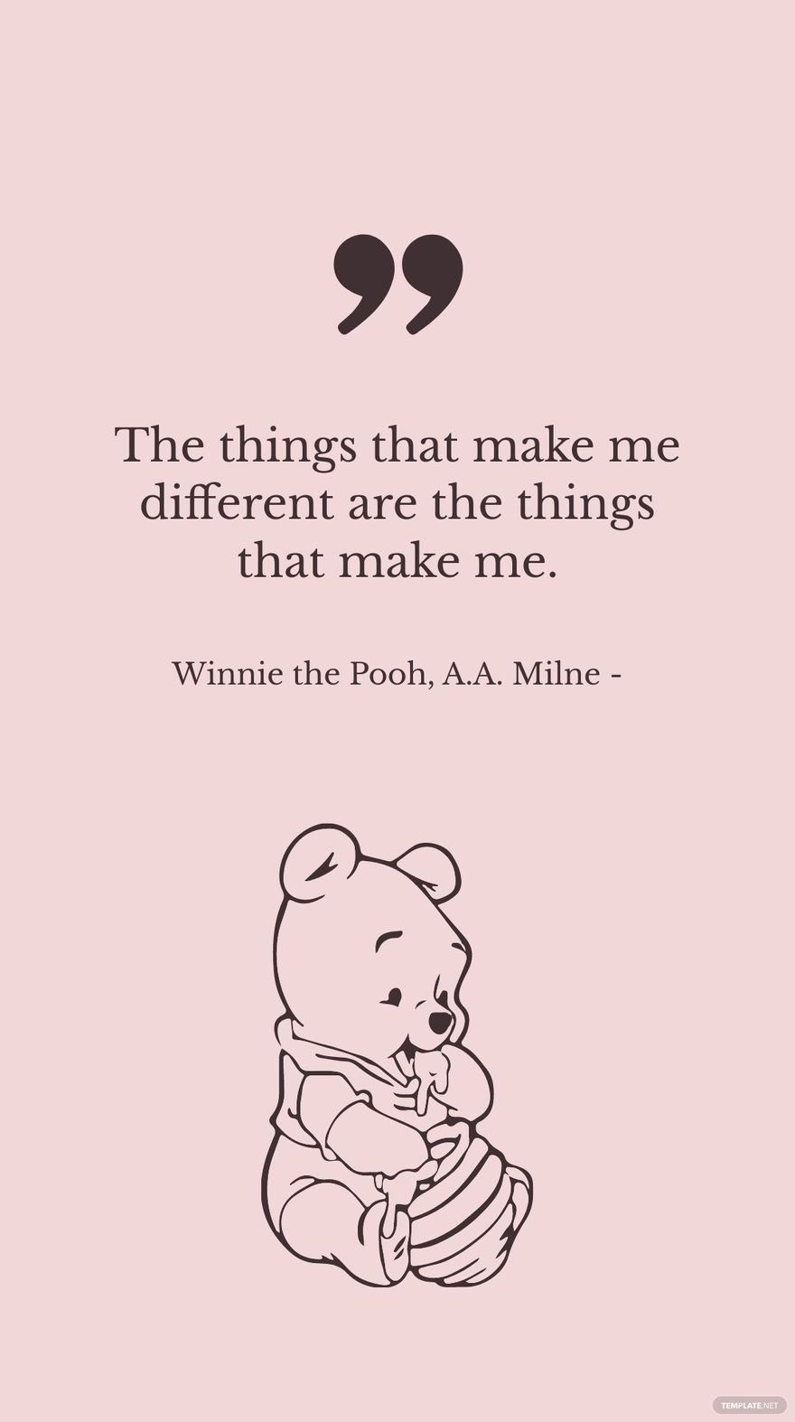 Winnie the Pooh, A.A. Milne - The things that make me different are the things that make me.