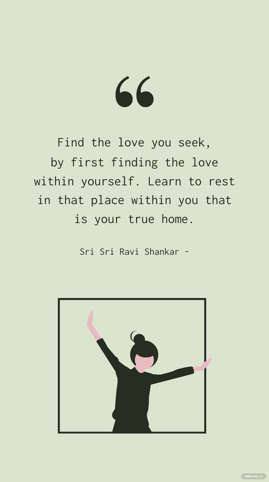 Sri Sri Ravi Shankar - Find the love you seek, by first finding the love within yourself. Learn to rest in that place within you that is your true home.