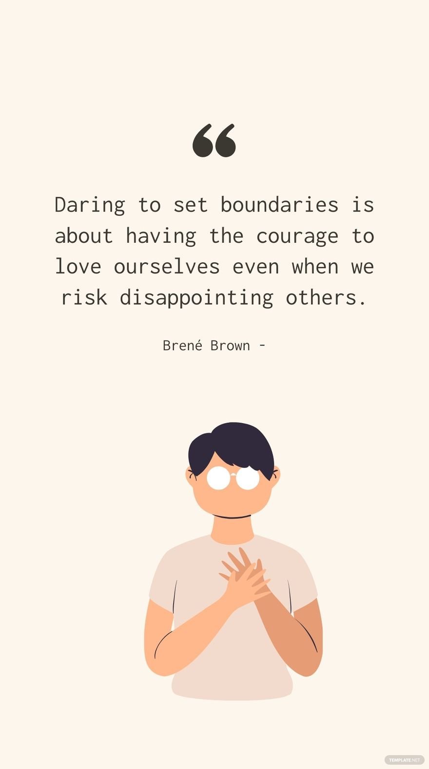 Brené Brown - Daring to set boundaries is about having the courage to love ourselves even when we risk disappointing others. in JPG