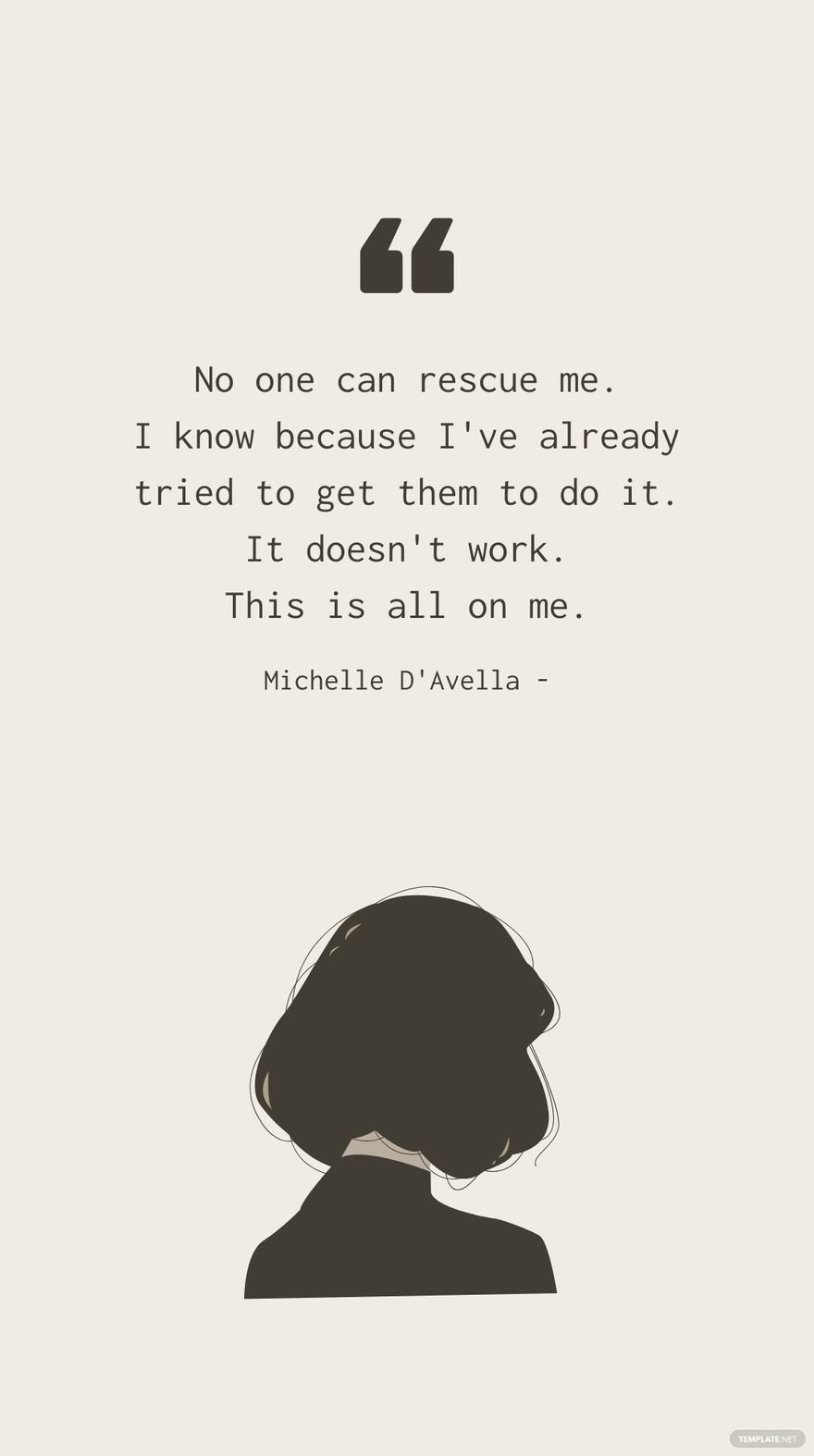 Free Michelle D'Avella - No one can rescue me. I know because I've already tried to get them to do it. It doesn't work. This is all on me.