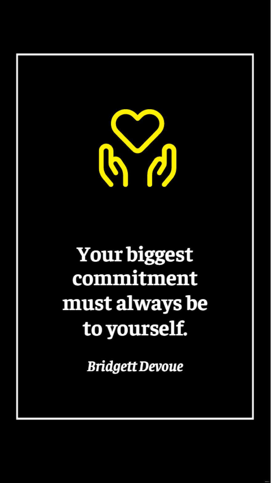 Bridgett Devoue - Your biggest commitment must always be to yourself. in JPG