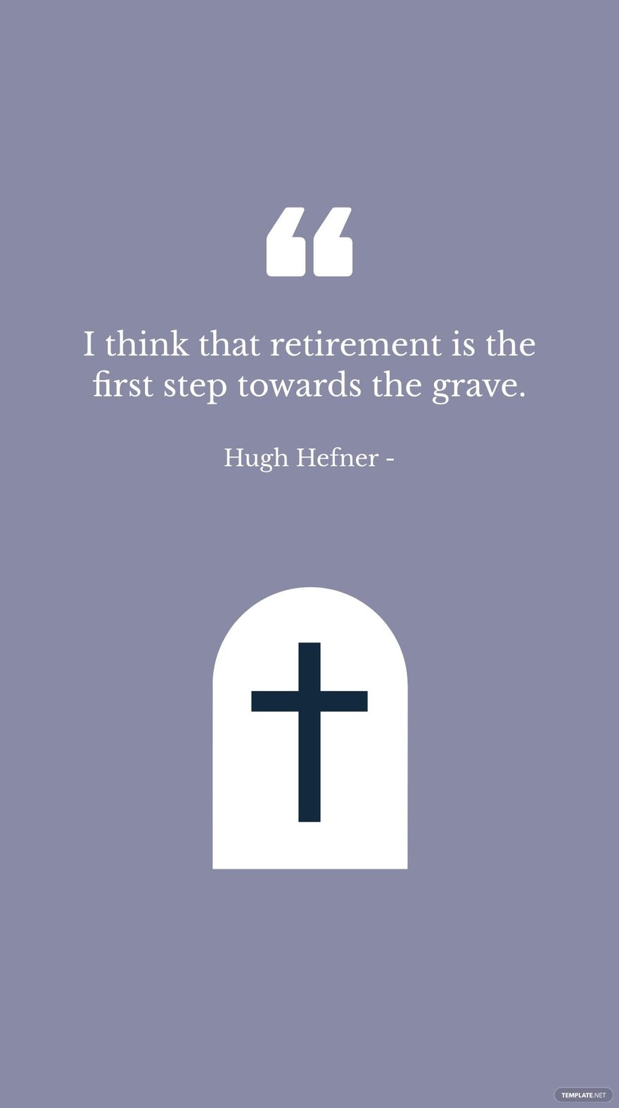 Free Hugh Hefner - I think that retirement is the first step towards the grave.
