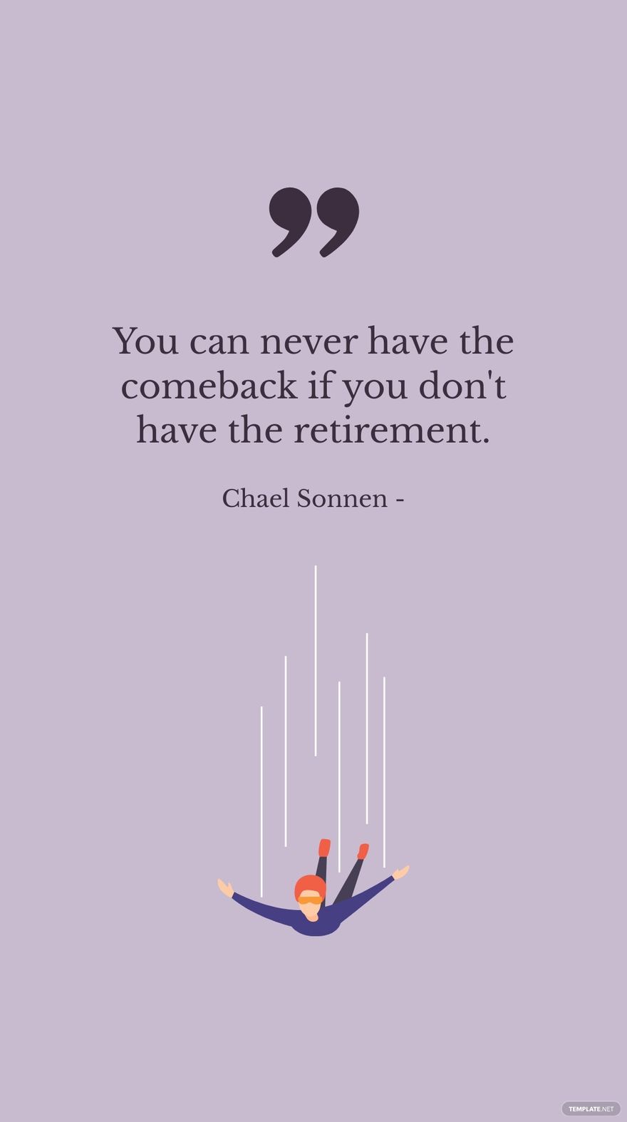 Free Chael Sonnen - You can never have the comeback if you don't have the retirement. in JPG