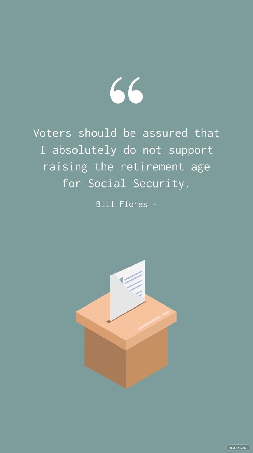 Free Bill Flores - Voters should be assured that I absolutely do not support raising the retirement age for Social Security. in JPG
