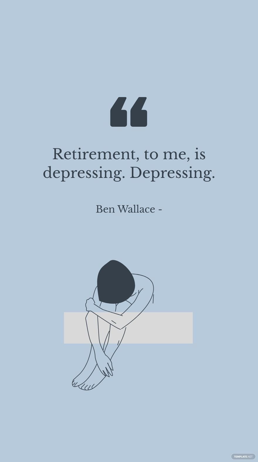 Ben Wallace - Retirement, to me, is depressing. Depressing. in JPG