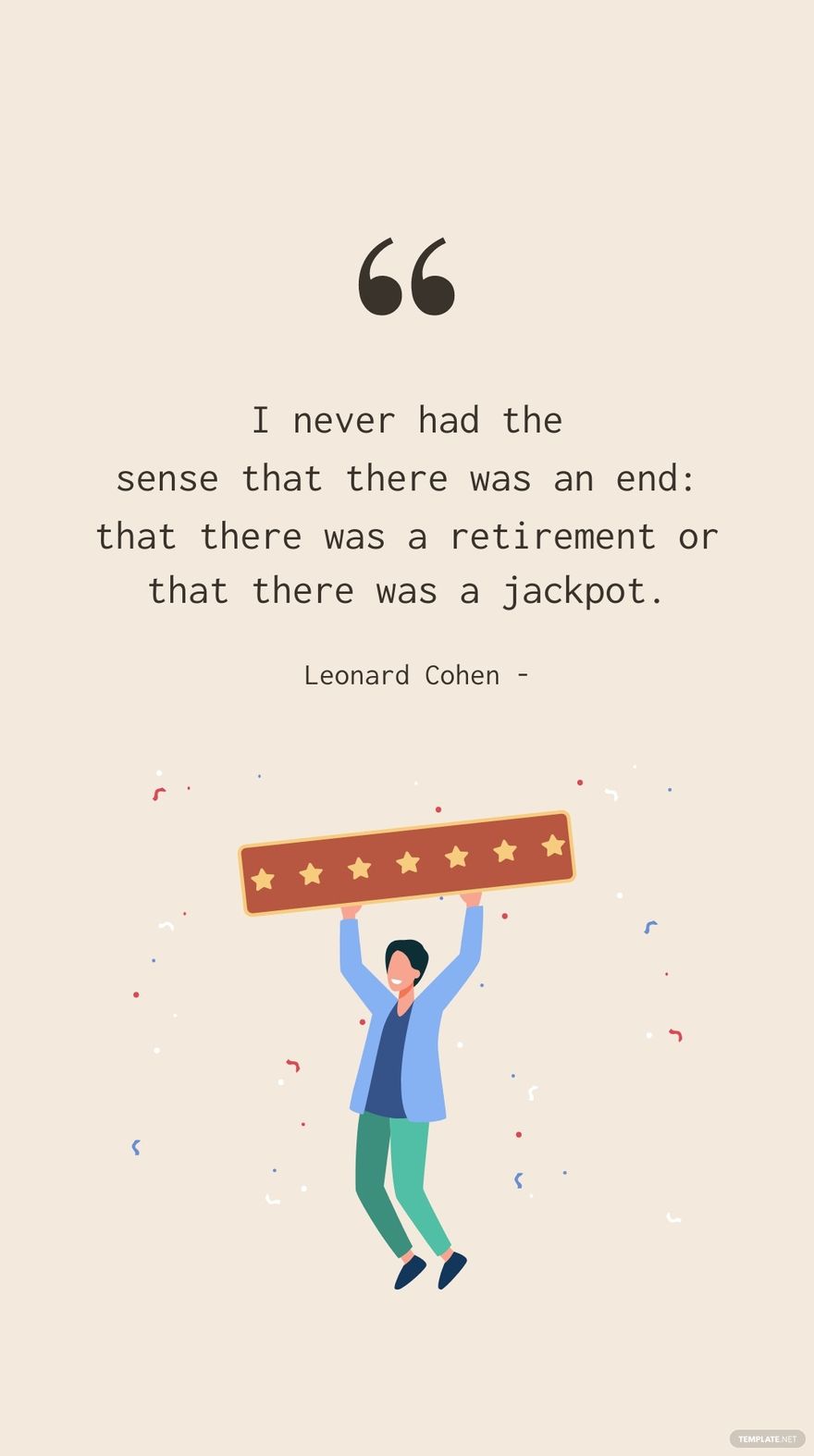 Leonard Cohen - I never had the sense that there was an end: that there was a retirement or that there was a jackpot.