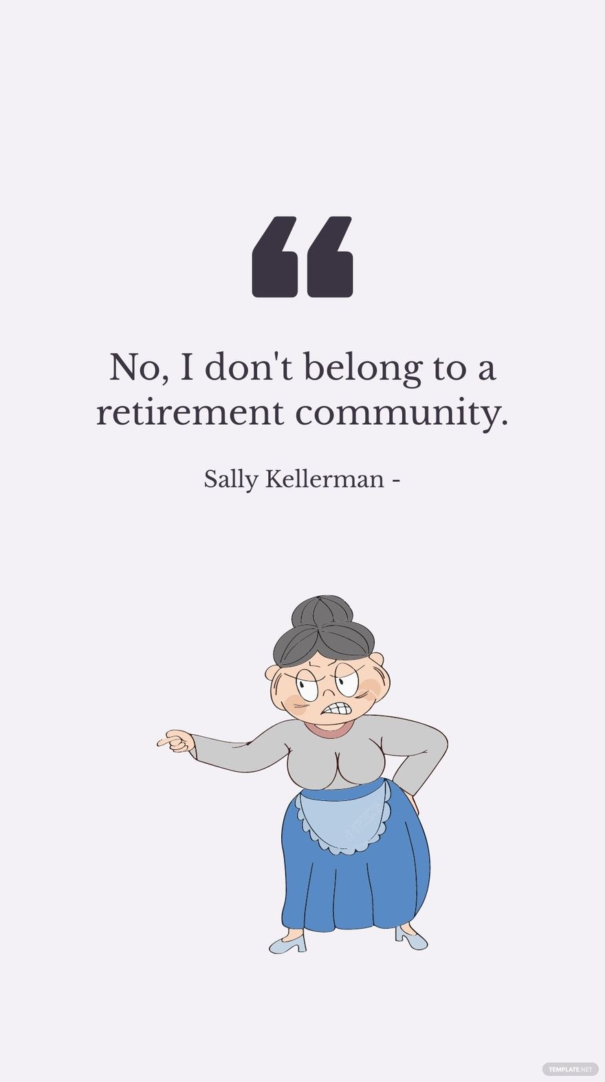 Sally Kellerman - No, I don't belong to a retirement community.