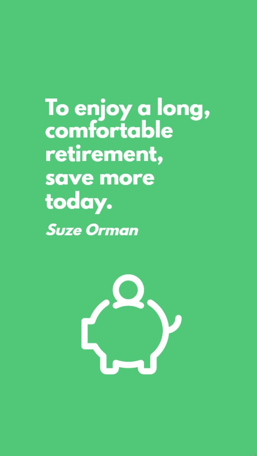 Suze Orman - To enjoy a long, comfortable retirement, save more today. in JPG