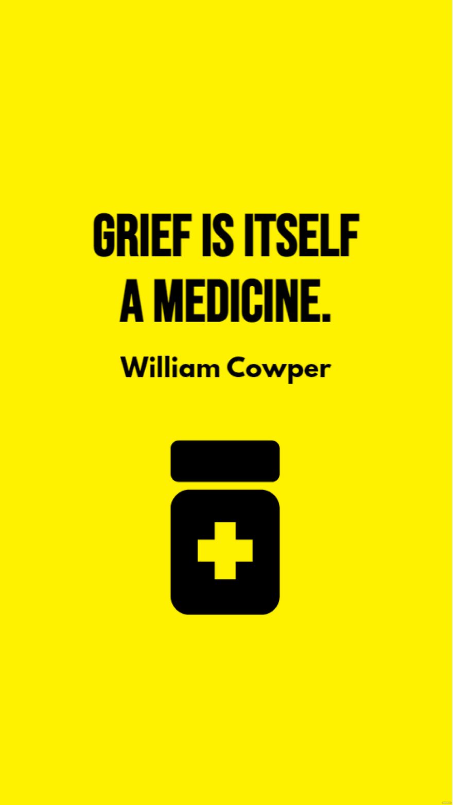 William Cowper - Grief is itself a medicine. in JPG